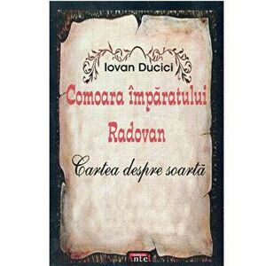 Comoara imparatului Radovan. Cartea despre soarta - Iovan Ducici imagine