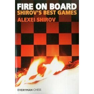 Fire on Board: Shirov's Best Games, Paperback - Alexei Shirov imagine