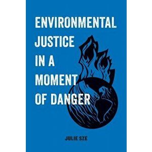 Environmental Justice in a Moment of Danger, Paperback - Julie Sze imagine