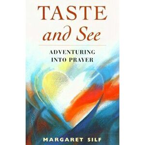 Taste and See. Adventuring into Prayer, Paperback - Margaret Silf imagine