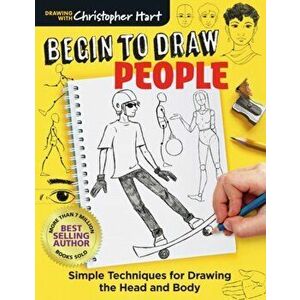 Begin to Draw People: Simple Techniques for Drawing the Head and Body, Paperback - Christopher Hart imagine