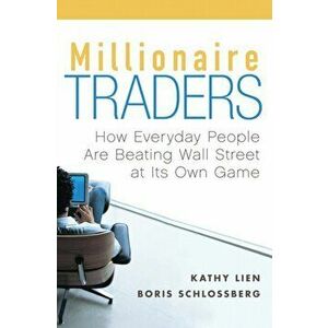 Millionaire Traders. How Everyday People Are Beating Wall Street at Its Own Game, Paperback - Boris Schlossberg imagine