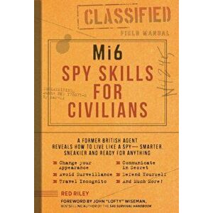 Mi6 Spy Skills for Civilians: A Former British Agent Reveals How to Live Like a Spy - Smarter, Sneakier and Ready for Anything, Paperback - Red Riley imagine