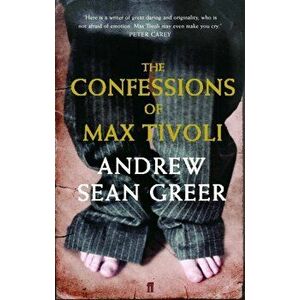 Confessions of Max Tivoli, Paperback - Andrew Sean Greer imagine