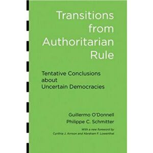 Transitions from Authoritarian Rule. Tentative Conclusions about Uncertain Democracies, Paperback - Laurence Whitehead imagine