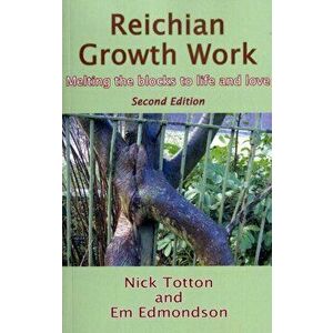Reichian Growth Work. Melting the Blocks to Life and Love, Paperback - Em Edmondson imagine