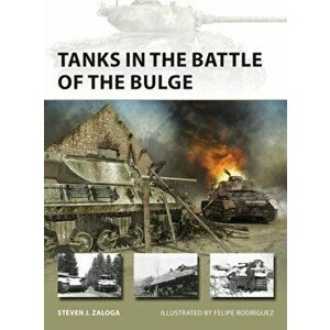 Tanks in the Battle of the Bulge, Paperback - Steven J. Zaloga imagine