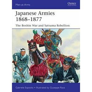 Japanese Armies 1868-1877: The Boshin War and Satsuma Rebellion, Paperback - Gabriele Esposito imagine