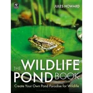 The Wildlife Pond Book: Create Your Own Pond Paradise for Wildlife, Paperback - Jules Howard imagine