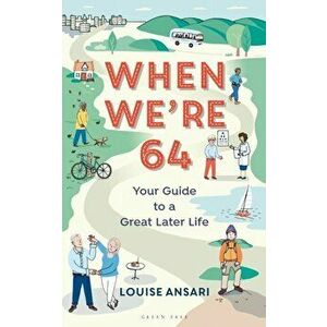 When We're 64: Your Guide to a Great Later Life, Paperback - Louise Ansari imagine