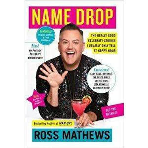 Name Drop: The Really Good Celebrity Stories I Usually Only Tell at Happy Hour, Hardcover - Ross Mathews imagine