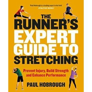 The Runner's Expert Guide to Stretching: Prevent Injury, Build Strength and Enhance Performance, Paperback - Paul Hobrough imagine