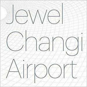 Jewel Changi Airport, Hardcover - Safdie Architects imagine