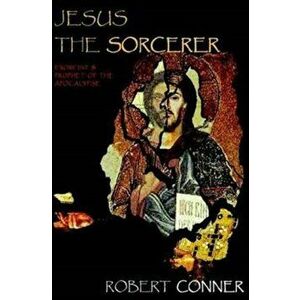 Jesus the Sorcerer, Paperback - Robert Conner imagine