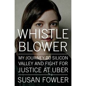 Whistleblower: My Journey to Silicon Valley and Fight for Justice at Uber, Hardcover - Susan Fowler imagine