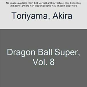 Dragon Ball Super, Vol. 8, Paperback - Akira Toriyama imagine