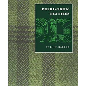 Prehistoric Textiles: The Development of Cloth in the Neolithic and Bronze Ages with Special Reference to the Aegean, Paperback - E. J. W. Barber imagine