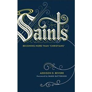 Saints: Becoming More Than "christians", Hardcover - Addison D. Bevere imagine