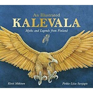 An Illustrated Kalevala: Myths and Legends from Finland, Hardcover - Kirsti Makinen imagine
