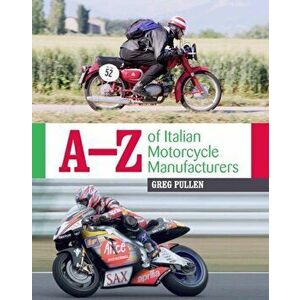 A-Z of Italian Motorcycle Manufacturers, Hardcover - Greg Pullen imagine