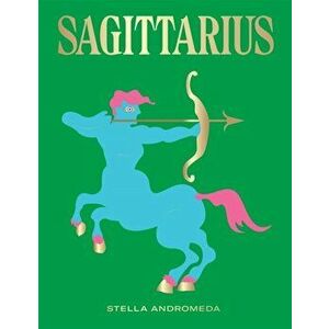 Sagittarius: Harness the Power of the Zodiac (Astrology, Star Sign), Hardcover - Stella Andromeda imagine