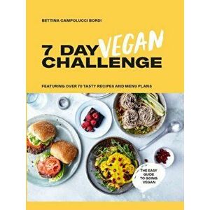 The 7 Day Vegan Challenge: Plant-Based Recipes for Every Day of the Week, Hardcover - Bettina Campolucci-Bordi imagine