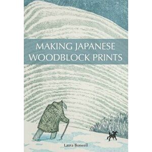 Making Japanese Woodblock Prints, Paperback - Laura Boswell imagine