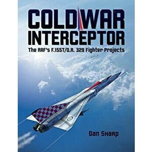 Cold War Interceptor: The Raf's F.155t/O.R. 329 Fighter Projects, Hardcover - Dan Sharp imagine