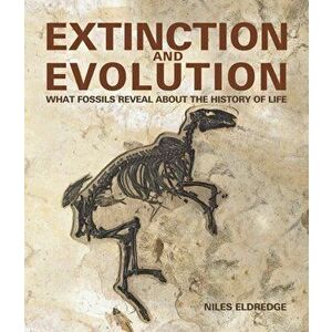 Extinction and Evolution: What Fossils Reveal about the History of Life, Paperback - Niles Eldredge imagine