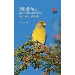 Wildlife of Madeira and the Canary Islands: A Photographic Field Guide to Birds, Mammals, Reptiles, Amphibians, Butterflies and Dragonflies, Paperback imagine