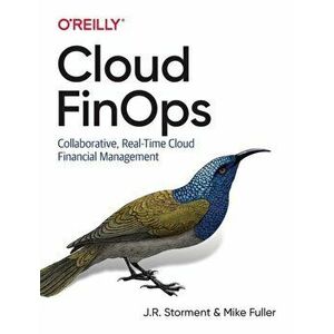 Cloud Finops: Collaborative, Real-Time Cloud Financial Management, Paperback - J. R. Storment imagine