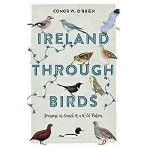 Ireland Through Birds: Journeys in Search of a Wild Nation, Paperback - Conor O'Brien imagine