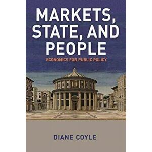 Markets, State, and People: Economics for Public Policy, Hardcover - Diane Coyle imagine