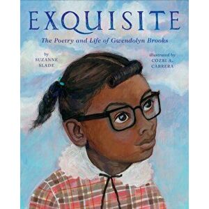Exquisite: The Poetry and Life of Gwendolyn Brooks, Hardcover - Suzanne Slade imagine