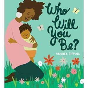 Who Will You Be?, Hardcover - Andrea Pippins imagine