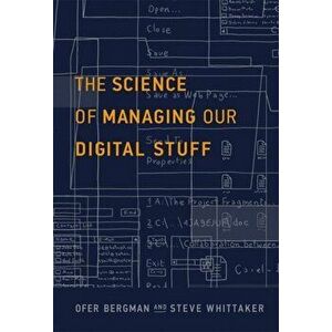The Science of Managing Our Digital Stuff, Hardcover - Ofer Bergman imagine