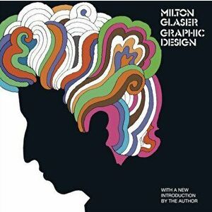 Milton Glaser: Graphic Design: Graphic Design, Paperback - Milton Glaser imagine