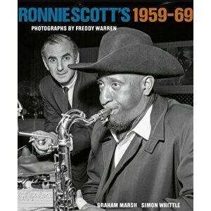 Ronnie Scott's 1959-69: Photographs by Freddy Warren, Hardcover - Freddy Warren imagine