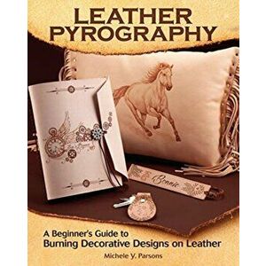 Leather Pyrography: A Beginner's Guide to Burning Decorative Designs on Leather, Paperback - Michele Y. Parsons imagine