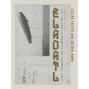 Eladatl: A History of the East Los Angeles Dirigible Air Transport Lines, Paperback - Sesshu Foster imagine