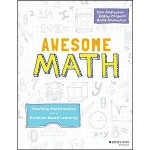 Awesome Math: Teaching Mathematics with Problem Based Learning, Paperback - Titu Andreescu imagine