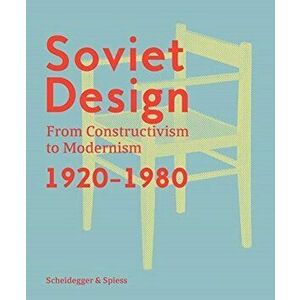 Soviet Design: From Constructivism to Modernism 1920-1980, Hardcover - Kristina Krasnyanskaya imagine