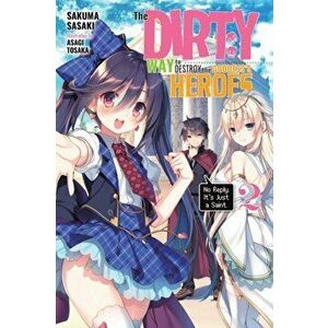 The Dirty Way to Destroy the Goddess's Heroes, Vol. 2 (Light Novel): No Reply. It's Just a Saint., Paperback - Sakuma Sasaki imagine