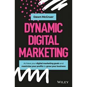 Dynamic Digital Marketing: Master the World of Online and Social Media Marketing to Grow Your Business, Hardcover - Dawn McGruer imagine
