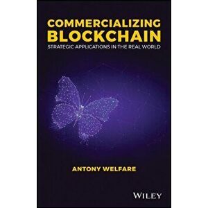 Commercializing Blockchain: Strategic Applications in the Real World, Hardcover - Antony Welfare imagine