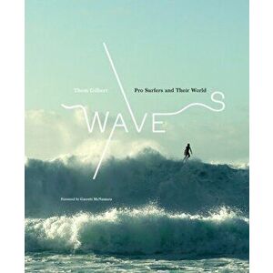 Waves: Pro Surfers and Their World, Hardcover - Thom Gilbert imagine