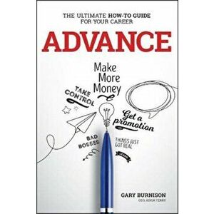 Advance: The Ultimate How-To Guide for Your Career, Paperback - Gary Burnison imagine