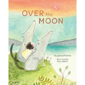Over the Moon, Hardcover - James Proimos imagine