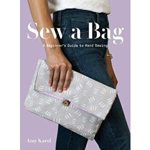 Sew a Bag: A Beginner's Guide to Hand Sewing, Paperback - Amy Karol imagine