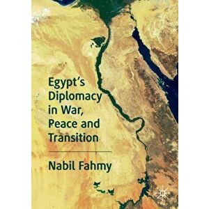 Egypt's Diplomacy in War, Peace and Transition, Paperback - Nabil Fahmy imagine